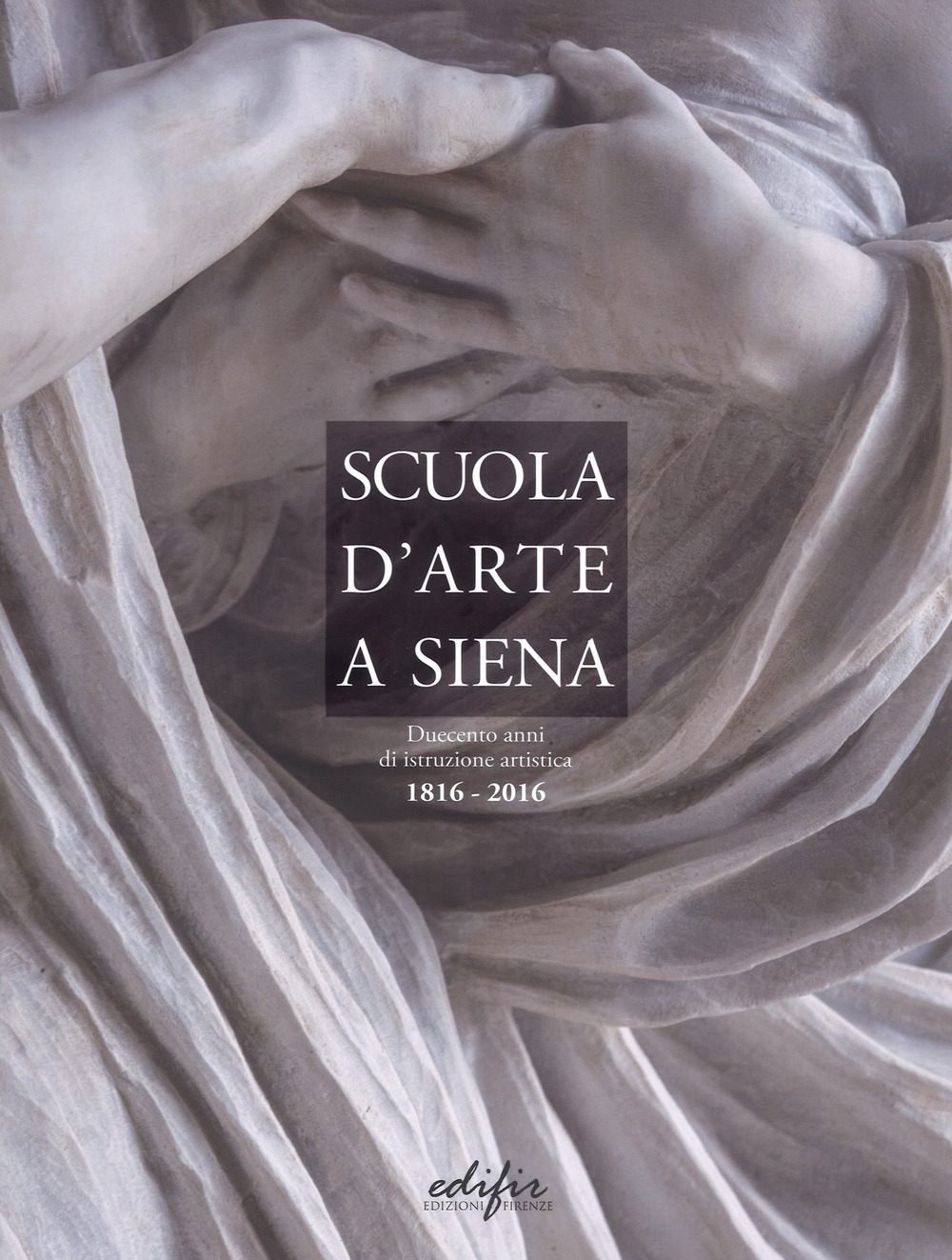 Libri Scuola D'arte A Siena. Duecento Anni Di Istruzione Artistica 1816-2016 NUOVO SIGILLATO, EDIZIONE DEL 18/05/2018 SUBITO DISPONIBILE
