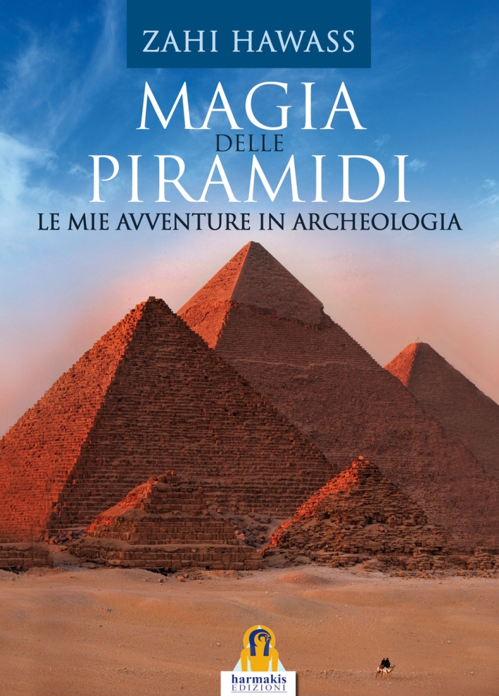 Libri Zahi Hawass - Magia Delle Piramidi. Le Mie Avventure In Archeologia NUOVO SIGILLATO, EDIZIONE DEL 30/08/2015 SUBITO DISPONIBILE