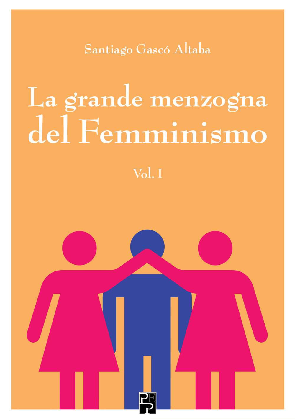Libri Gascó Altaba Santiago - La Grande Menzogna Del Femminismo Vol 01 NUOVO SIGILLATO, EDIZIONE DEL 05/04/2019 SUBITO DISPONIBILE