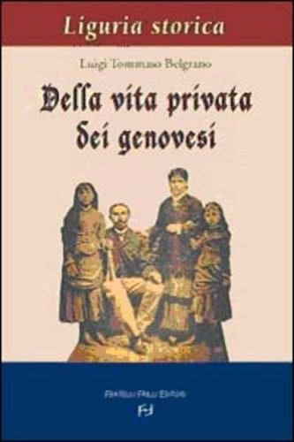 Libri Belgrano Luigi T. - Della Vita Privata Dei Genovesi NUOVO SIGILLATO, EDIZIONE DEL 01/01/2003 SUBITO DISPONIBILE