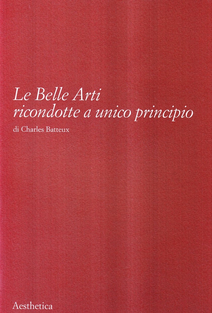 Libri Charles Batteux - Le Belle Arti Ricondotte A Unico Principio NUOVO SIGILLATO, EDIZIONE DEL 01/10/2002 SUBITO DISPONIBILE