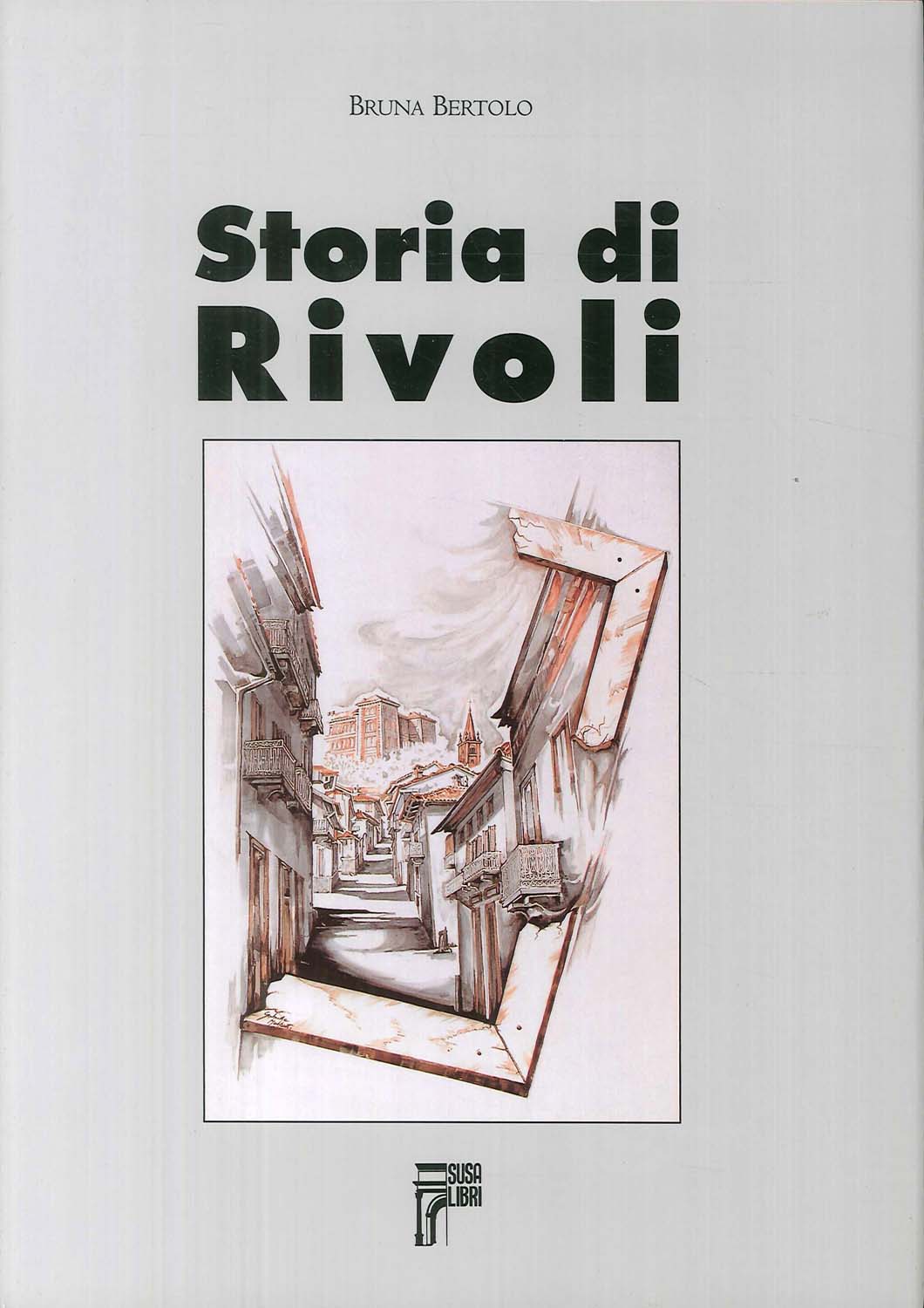 Libri Bruna Bertolo - Storia Di Rivoli NUOVO SIGILLATO, EDIZIONE DEL 01/01/2004 SUBITO DISPONIBILE
