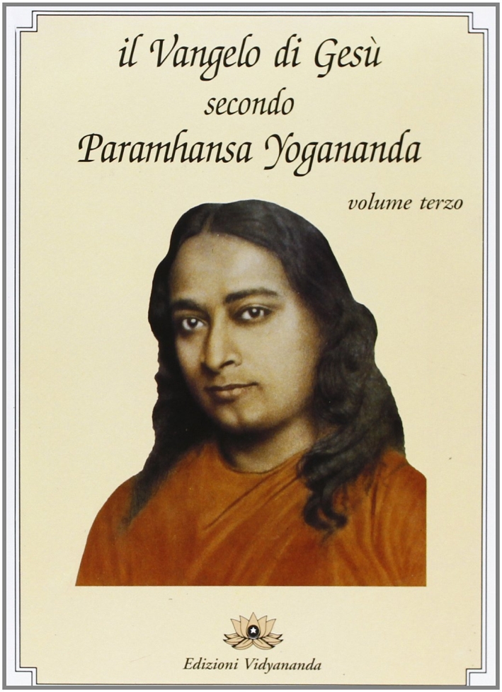 Libri Paramhansa Yogananda (Swami) - Il Vangelo Di Gesu Secondo Paramhansa Yogananda Vol 03 NUOVO SIGILLATO, EDIZIONE DEL 01/01/2009 SUBITO DISPONIBILE