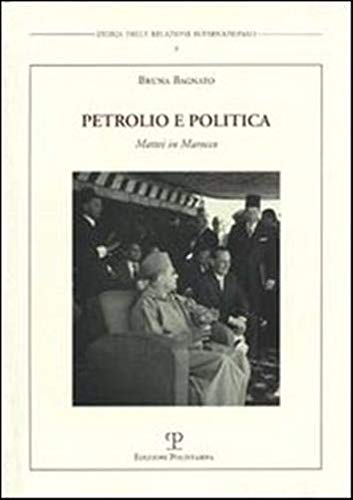 Libri Bruna Bagnato - Petrolio E Politica. Mattei In Marocco NUOVO SIGILLATO, EDIZIONE DEL 24/04/2008 SUBITO DISPONIBILE
