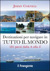 Libri Jimmy Cornell - Destinazioni Per Navigare In Tutto Il Mondo. 181 Paesi Dalla A Alla Z NUOVO SIGILLATO EDIZIONE DEL SUBITO DISPONIBILE