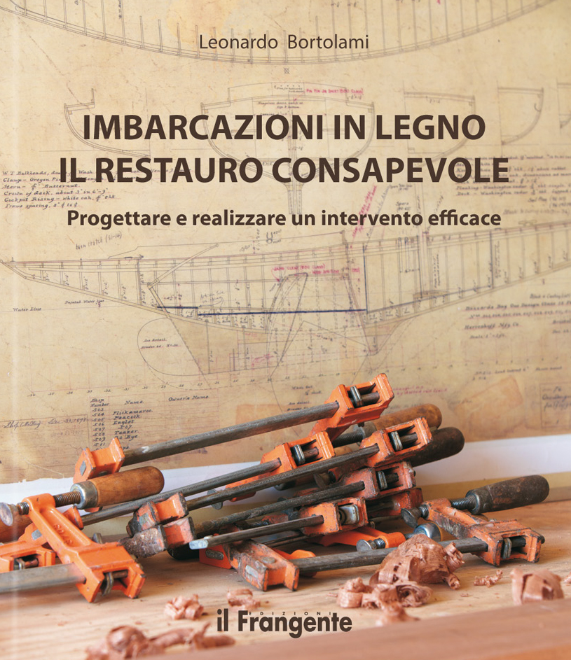 Libri Leonardo Bortolami - Imbarcazioni In Legno. Il Restauro Consapevole. Progettare E Realizzare Un Intervento Efficace. Nuova Ediz. NUOVO SIGILLATO EDIZIONE DEL SUBITO DISPONIBILE