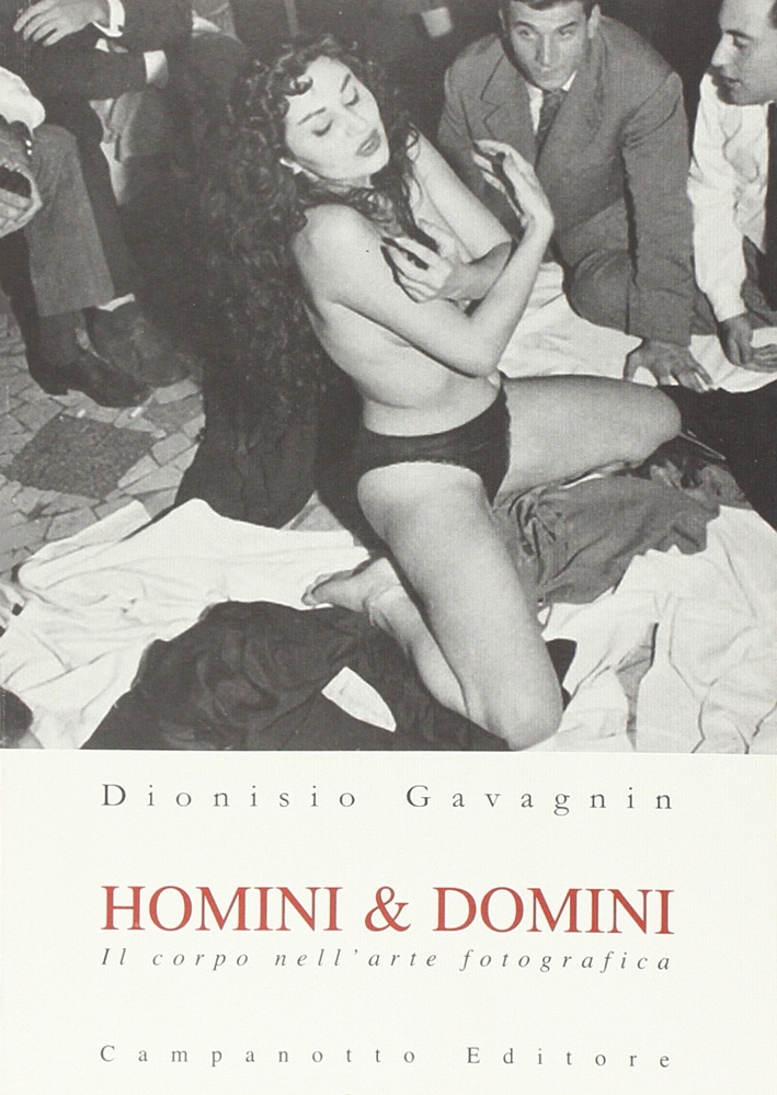 Libri Dionisio Gavagnin - Homini & Domini. Il Corpo Nell'arte Fotografica NUOVO SIGILLATO, EDIZIONE DEL 01/01/2011 SUBITO DISPONIBILE