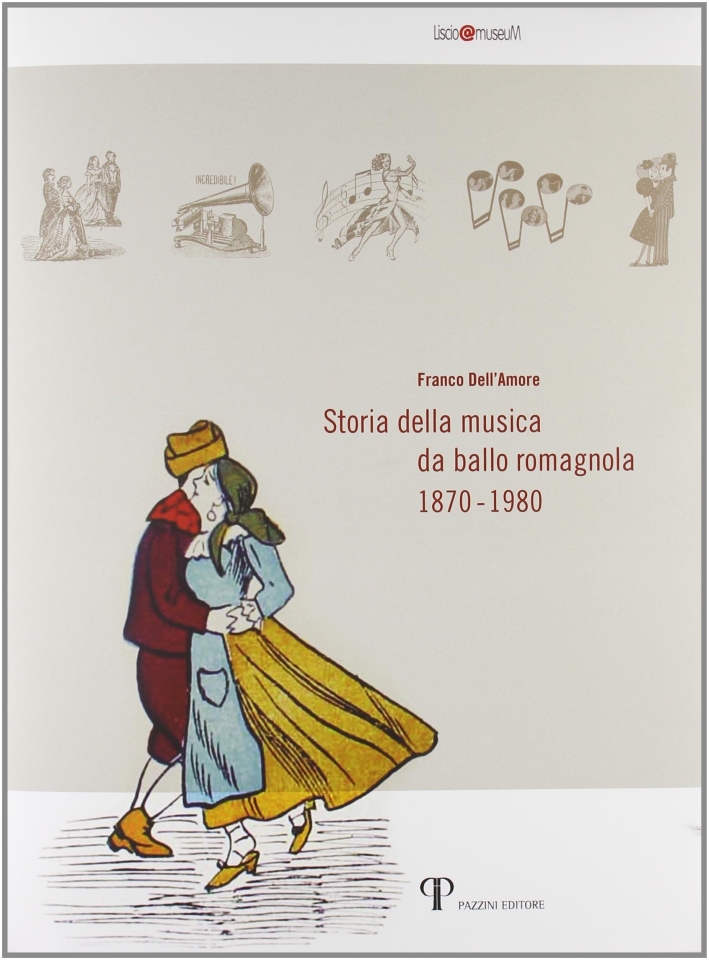 Libri Franco Dell'Amore - Storia Della Musica Da Ballo Romagnola (1870-1980) NUOVO SIGILLATO, EDIZIONE DEL 01/05/2011 SUBITO DISPONIBILE