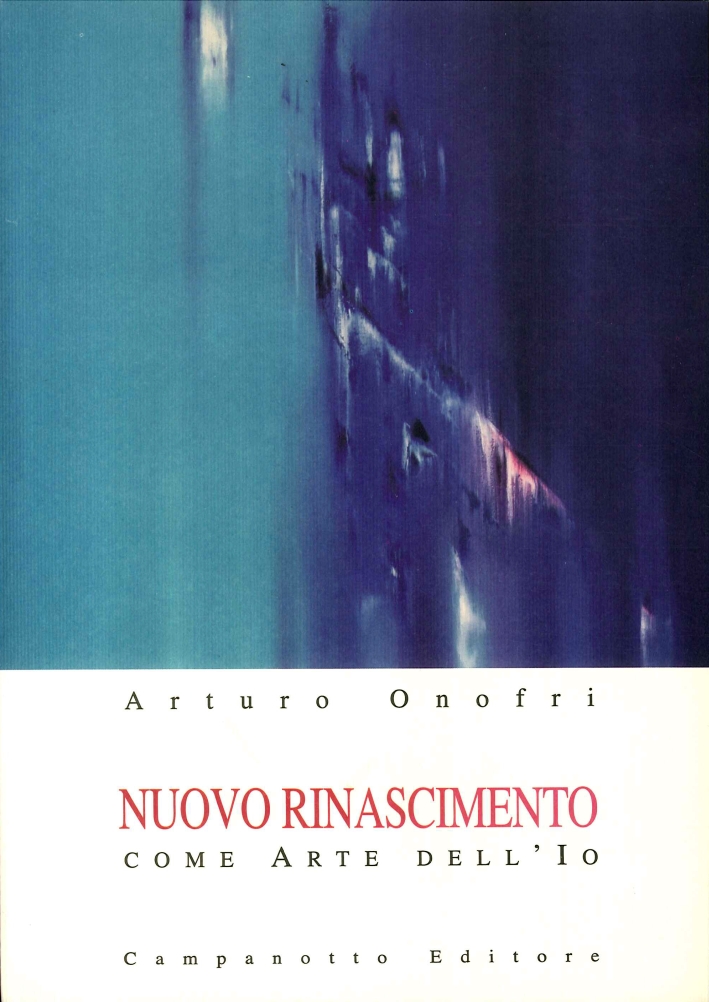 Libri Arturo Onofri - Nuovo Rinascimento Come Arte Dell'io NUOVO SIGILLATO, EDIZIONE DEL 01/01/2013 SUBITO DISPONIBILE