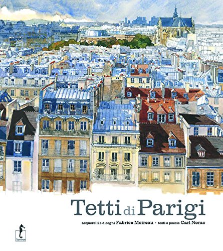 Libri Carl Norac / Fabrice Moireau - I Tetti Di Parigi NUOVO SIGILLATO, EDIZIONE DEL 28/09/2017 SUBITO DISPONIBILE