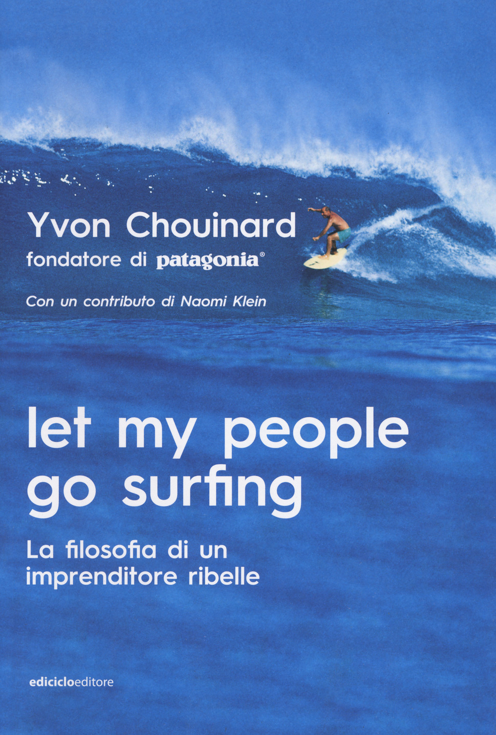 Libri Yvon Chouinard - Let My People Go Surfing. La Filosofia Di Un Imprenditore Ribelle NUOVO SIGILLATO, EDIZIONE DEL 12/07/2018 SUBITO DISPONIBILE