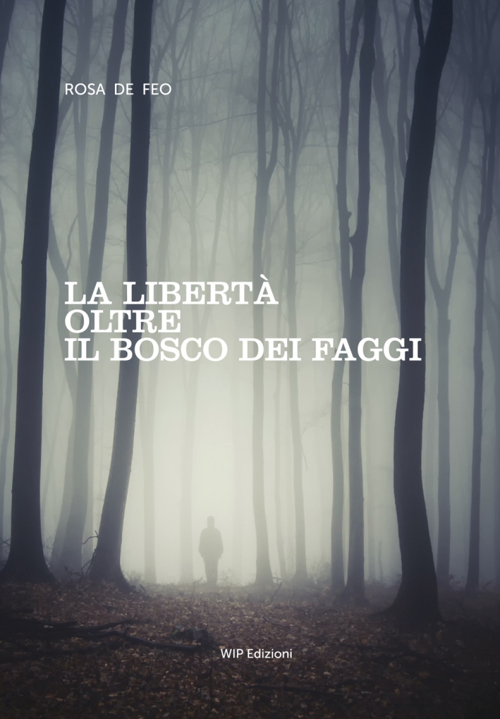 Libri De Feo Rosa - La Liberta Oltre Il Bosco Dei Faggi NUOVO SIGILLATO, EDIZIONE DEL 17/01/2015 SUBITO DISPONIBILE