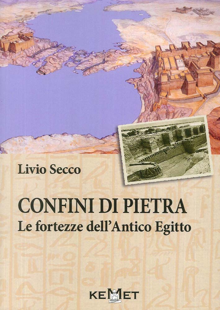 Libri Livio Secco - Confini Di Pietra. Le Fortezze Dell'Antico Egitto NUOVO SIGILLATO, EDIZIONE DEL 03/02/2016 SUBITO DISPONIBILE