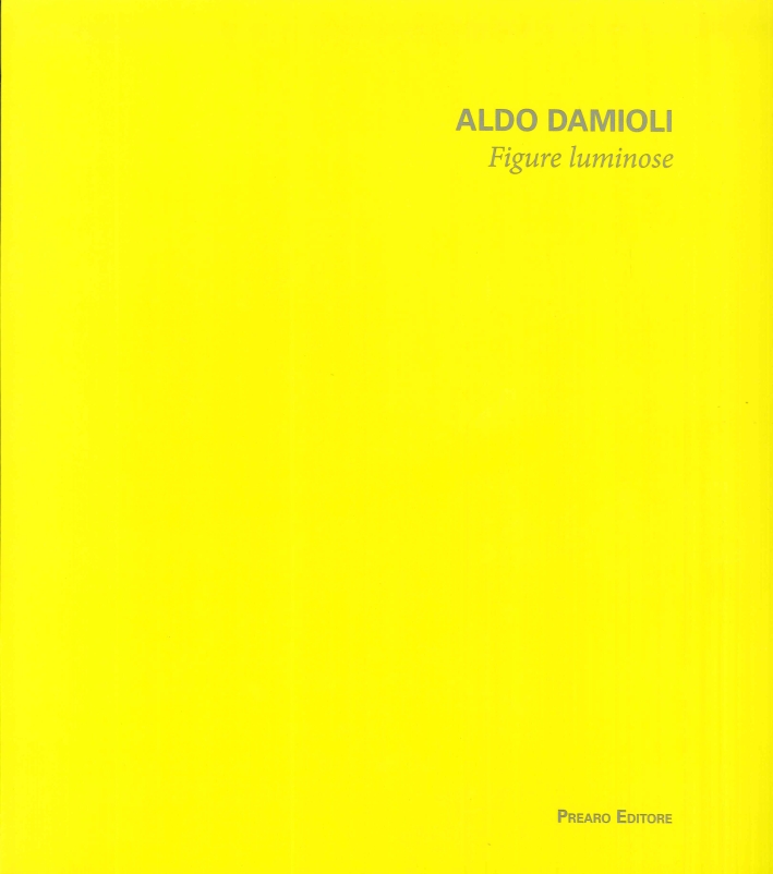 Libri Aldo Damioli. Figure Luminose. Ediz. Illustrata NUOVO SIGILLATO, EDIZIONE DEL 23/05/2016 SUBITO DISPONIBILE