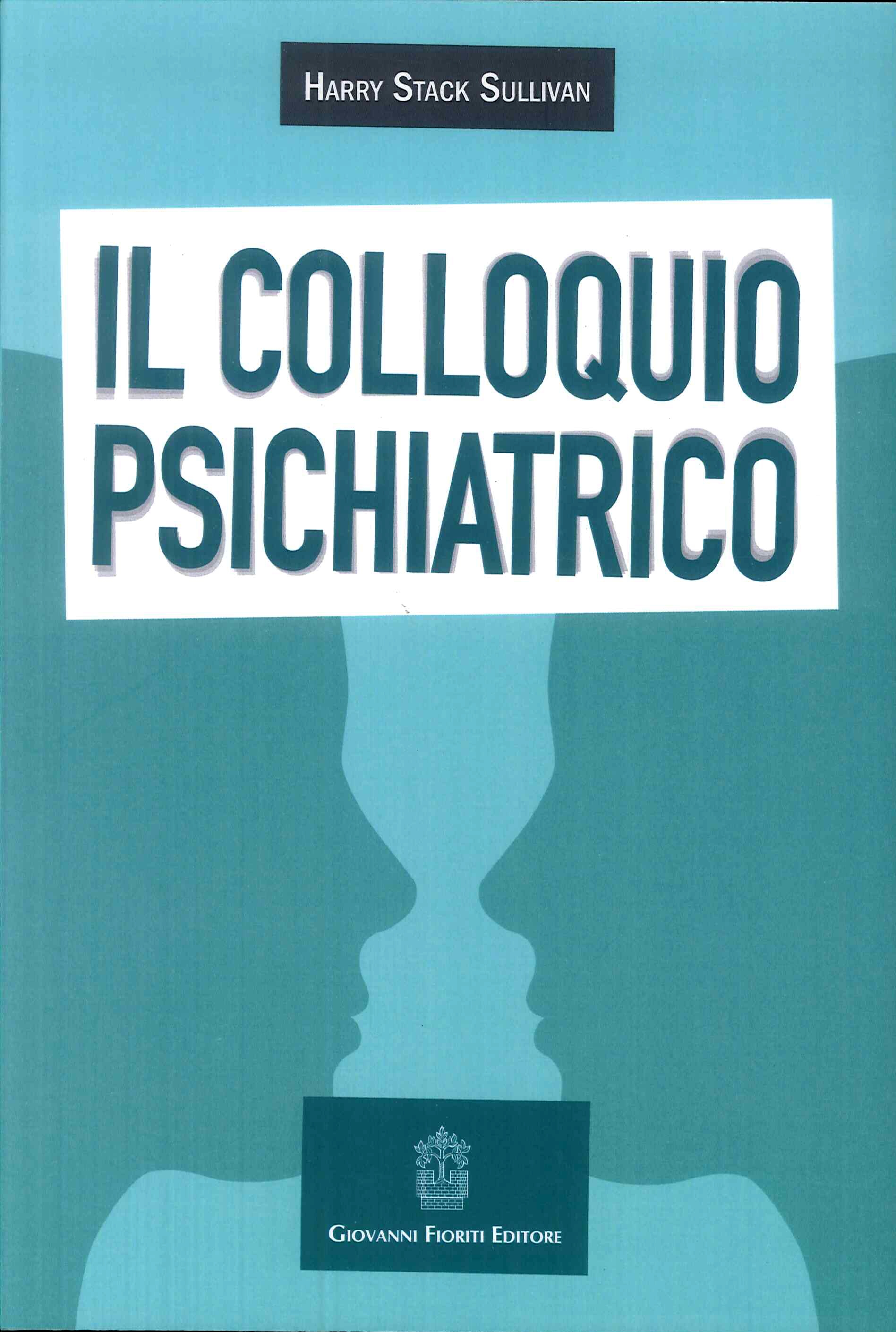 Libri Sullivan Harry Stack - Il Colloquio Psichiatrico NUOVO SIGILLATO, EDIZIONE DEL 12/09/2017 SUBITO DISPONIBILE