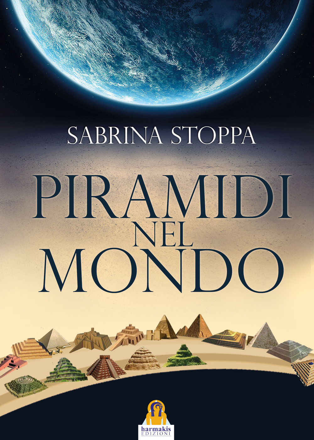 Libri Sabrina Stoppa - Piramidi Nel Mondo. Ediz. A Colori NUOVO SIGILLATO, EDIZIONE DEL 04/03/2017 SUBITO DISPONIBILE