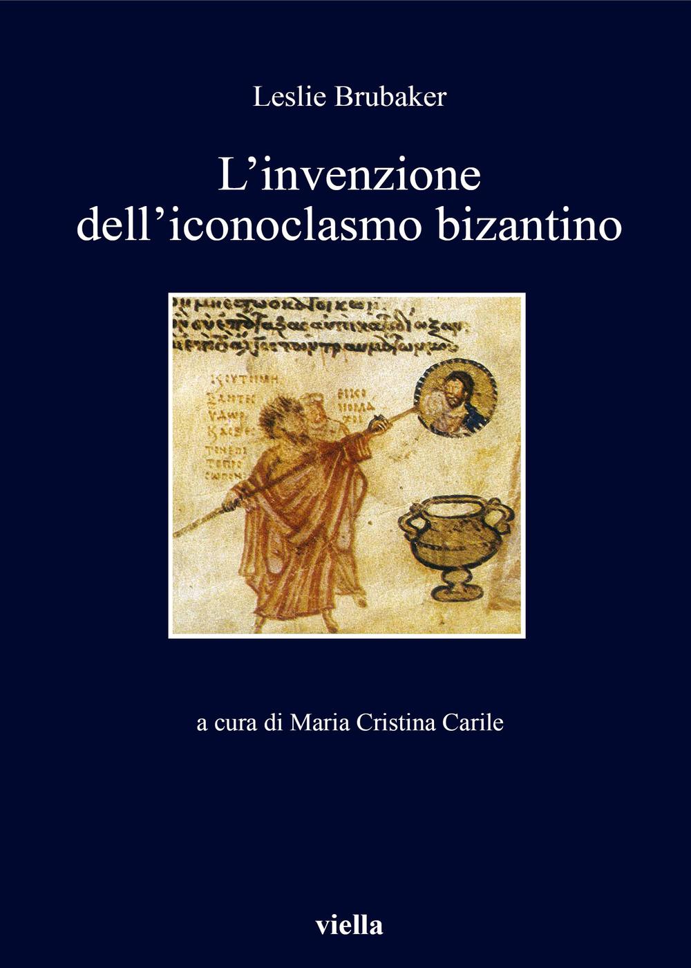 Libri Lesile Brubaker - L' Invenzione Dell'iconoclasmo Bizantino NUOVO SIGILLATO, EDIZIONE DEL 20/10/2016 SUBITO DISPONIBILE