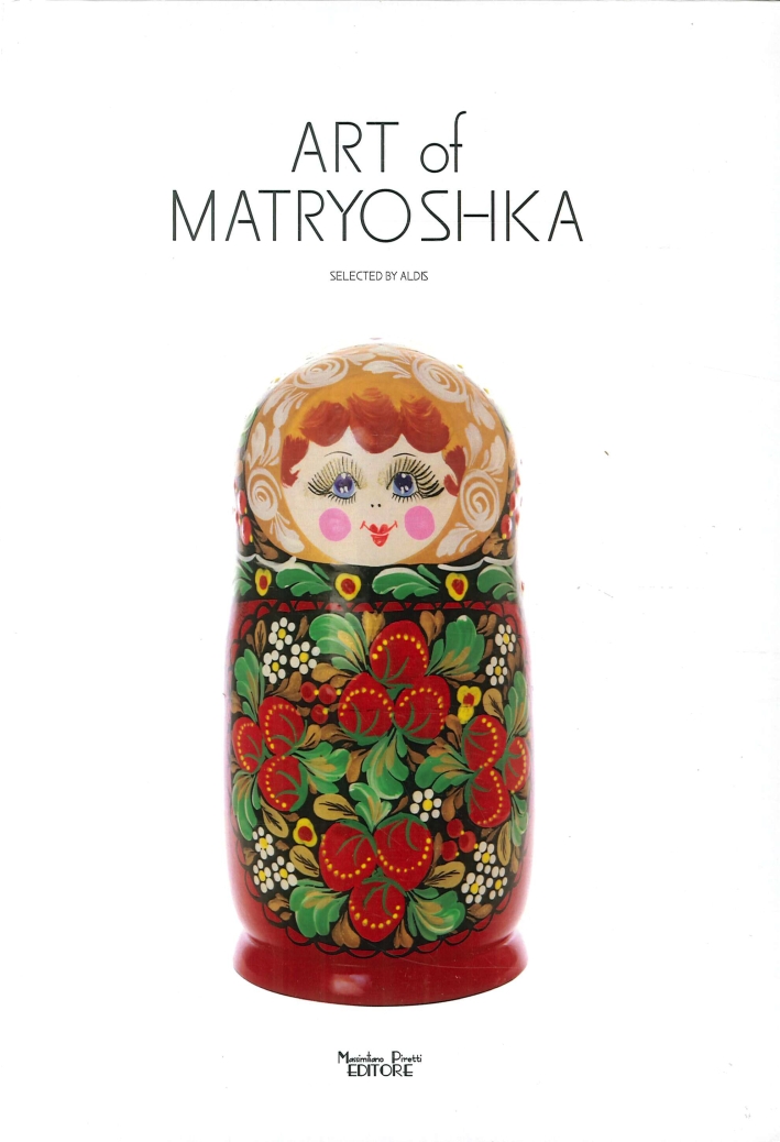 Libri Aldis - Art Of Matryoshka. Flowers, Patterns, Costume NUOVO SIGILLATO, EDIZIONE DEL 10/10/2015 SUBITO DISPONIBILE