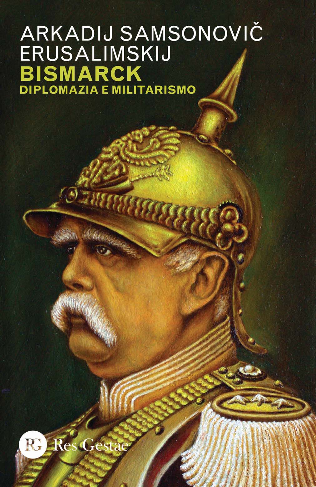 Libri Erusalimskij Arkadij Samsonovic - Bismarck. Diplomazia E Militarismo NUOVO SIGILLATO, EDIZIONE DEL 06/12/2018 SUBITO DISPONIBILE