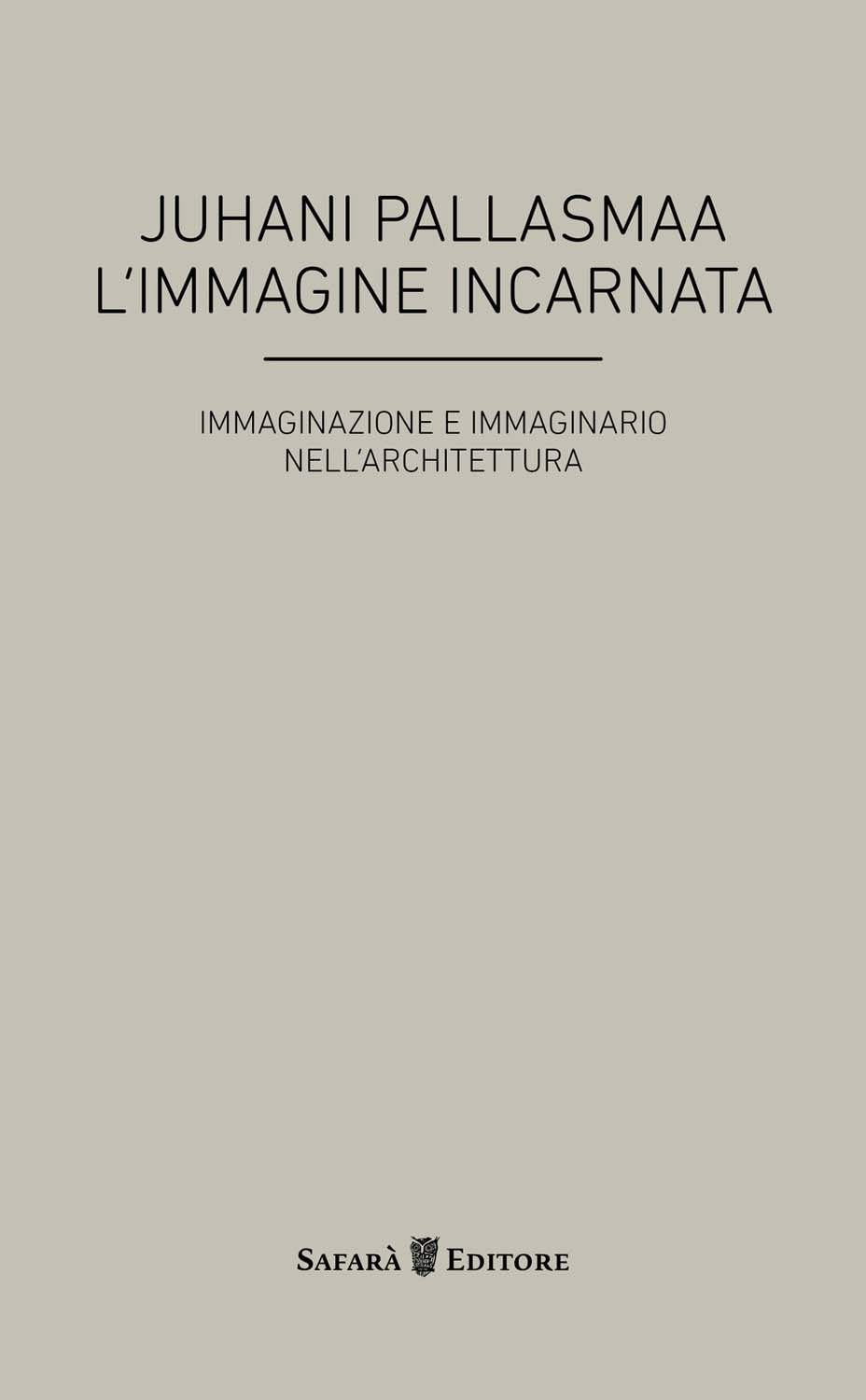 Libri Juhani Pallasmaa - L' Immagine Incarnata. Immaginazione E Immaginario In Architettura NUOVO SIGILLATO, EDIZIONE DEL 26/09/2014 SUBITO DISPONIBILE