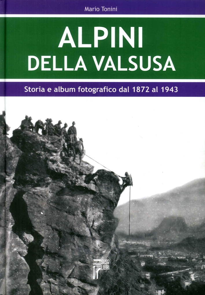 Libri Mario Tonini - Alpini Della Val Susa. Storia E Album Fotografico Dal 1872 Al 1943 NUOVO SIGILLATO, EDIZIONE DEL 01/01/2008 SUBITO DISPONIBILE