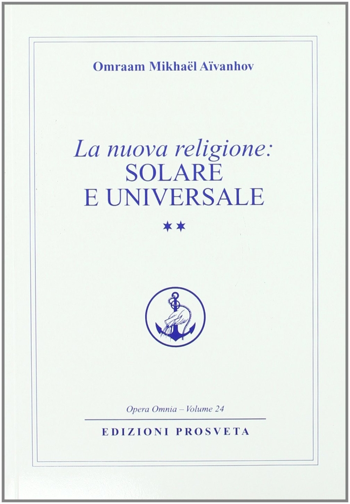 Libri Omraam Mikhael Aivanhov - La Nuova Religione: Solare E Universale. Vol. 2 NUOVO SIGILLATO, EDIZIONE DEL 01/01/2009 SUBITO DISPONIBILE