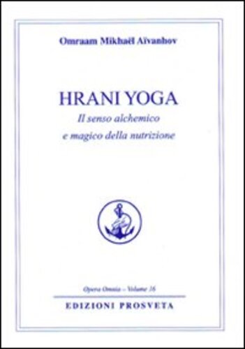 Libri Omraam Mikhael Aivanhov - Hrani Yoga. Il Senso Alchemico E Magico Della Nutrizione NUOVO SIGILLATO, EDIZIONE DEL 01/01/2009 SUBITO DISPONIBILE