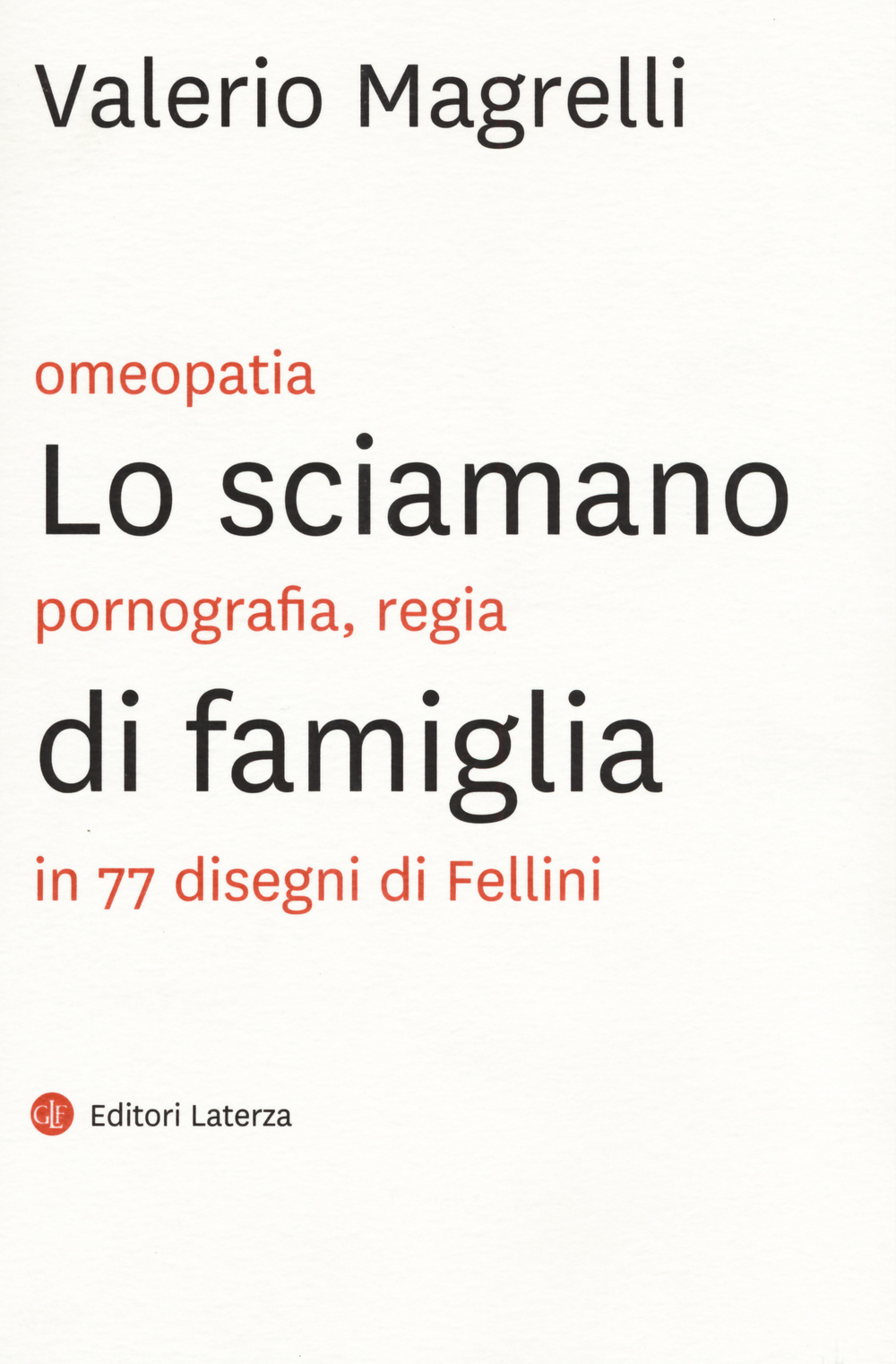 Libri Valerio Magrelli - Lo Sciamano Di Famiglia. Omeopatia, Pornogragfia, Regia In 77 Disegni Di Fellini. Ediz. Illustrata NUOVO SIGILLATO, EDIZIONE DEL 08/10/2015 SUBITO DISPONIBILE
