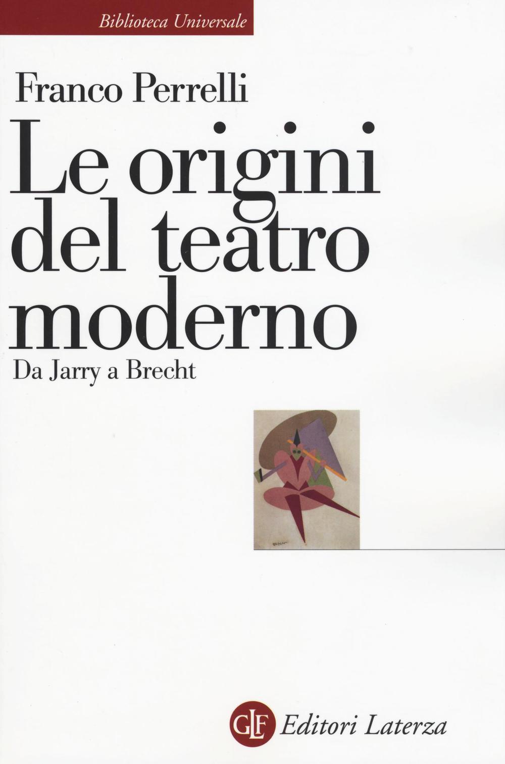 Libri Franco Perrelli - Le Origini Del Teatro Moderno. Da Jarry A Brecht NUOVO SIGILLATO, EDIZIONE DEL 07/07/2016 SUBITO DISPONIBILE