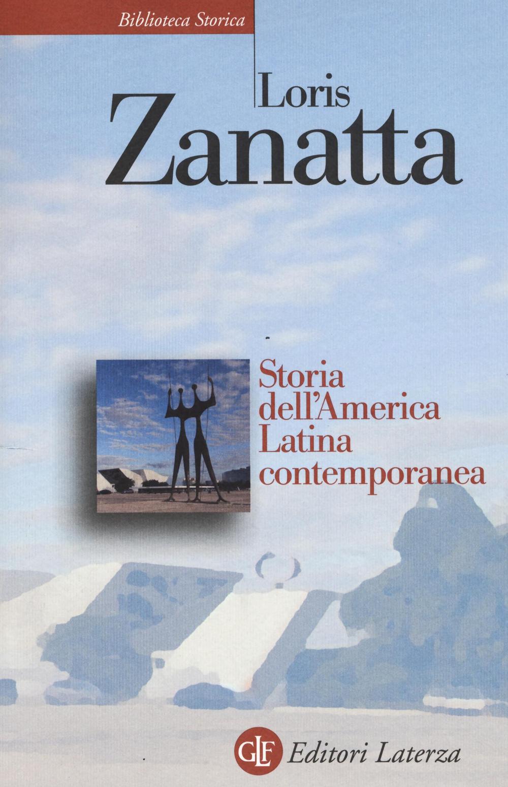 Libri Loris Zanatta - Storia Dell'America Latina Contemporanea NUOVO SIGILLATO, EDIZIONE DEL 12/01/2017 SUBITO DISPONIBILE