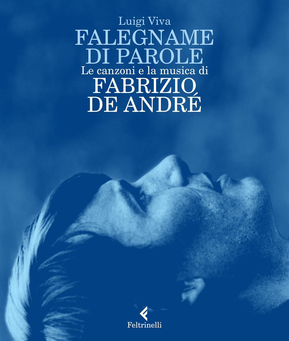 Libri Luigi Viva - Falegname Di Parole. Le Canzoni E La Musica Di Fabrizio De Andre NUOVO SIGILLATO, EDIZIONE DEL 29/11/2018 SUBITO DISPONIBILE