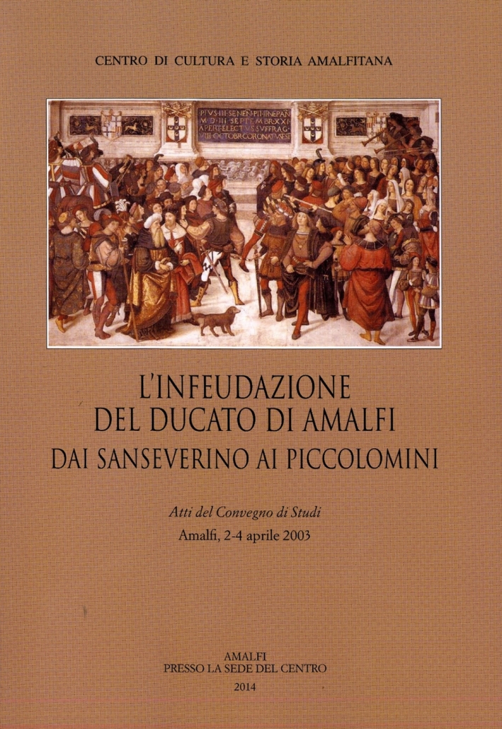 Libri Infeudazione Del Ducato Di Amalfi. Dai Sanseverini Ai Piccolomini. Atti Del Convegno Di Studi Amalfi 2-4 Aprile 2033 L NUOVO SIGILLATO EDIZIONE DEL SUBITO DISPONIBILE