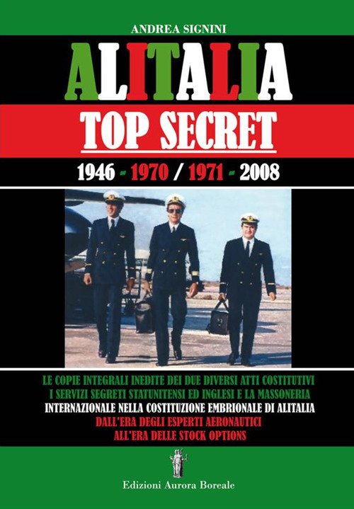 Libri Andrea Signini - Alitalia Top Secret. 1946-1970/1971-2008 NUOVO SIGILLATO, EDIZIONE DEL 31/12/2013 SUBITO DISPONIBILE