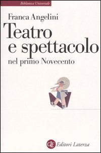 Libri Franca Angelini - Teatro E Spettacolo Nel Primo Novecento NUOVO SIGILLATO EDIZIONE DEL SUBITO DISPONIBILE