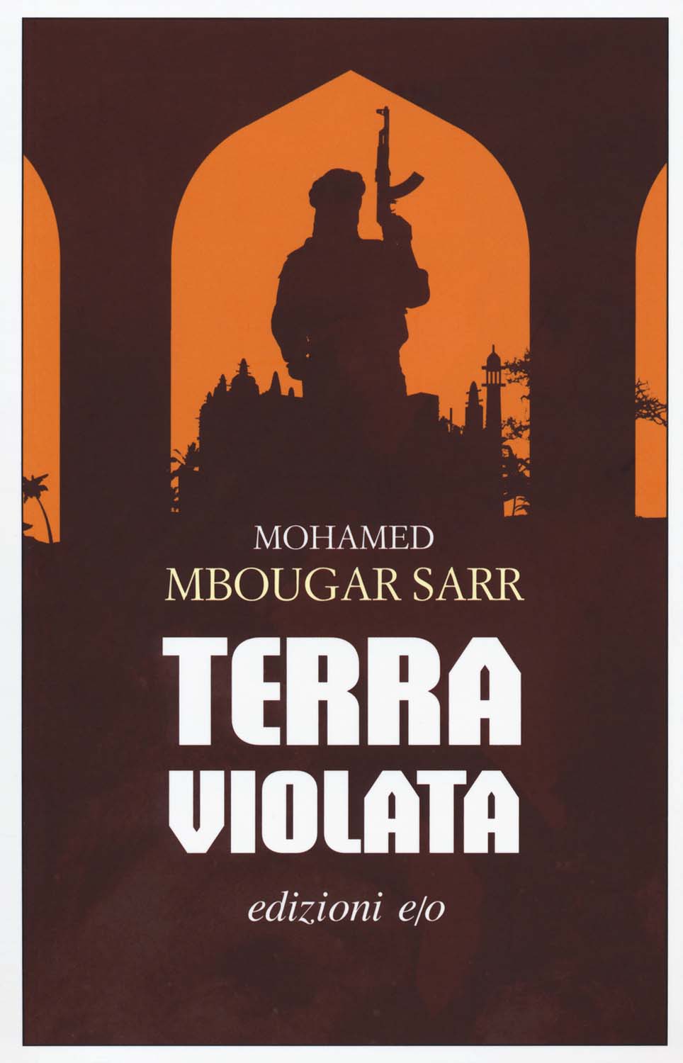 Libri Mbougar Sarr Mohamed - Terra Violata NUOVO SIGILLATO, EDIZIONE DEL 13/02/2019 SUBITO DISPONIBILE