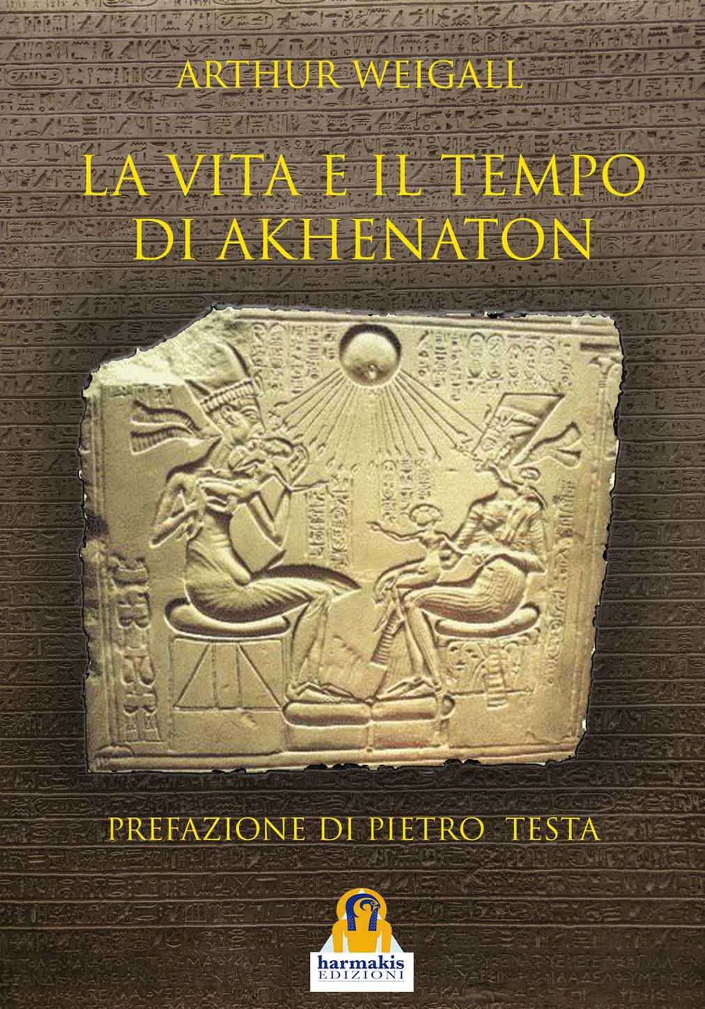 Libri Arthur Weigall - La Vita E Il Tempo Di Akhenaton NUOVO SIGILLATO, EDIZIONE DEL 08/01/2019 SUBITO DISPONIBILE