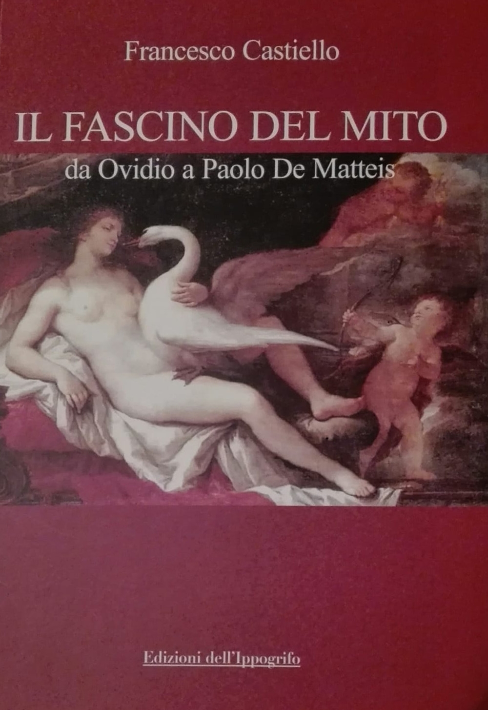 Libri Francesco Castiello - Il Fascino Del Mito. Da Ovidio A Paolo De Matteis NUOVO SIGILLATO, EDIZIONE DEL 09/01/2019 SUBITO DISPONIBILE