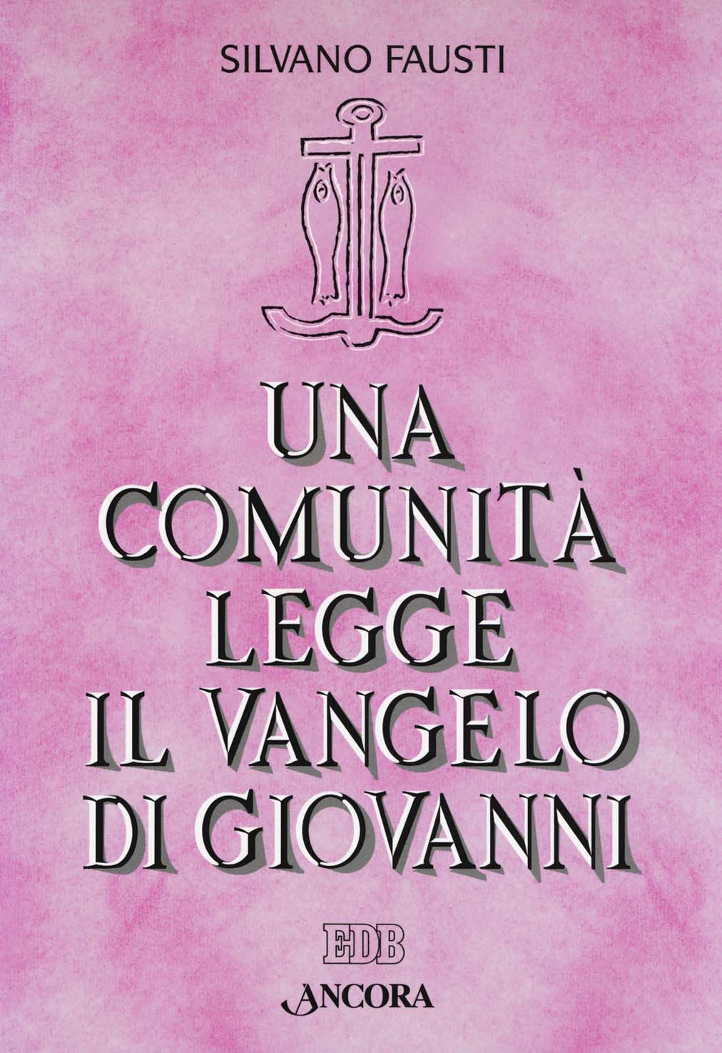 Libri Silvano Fausti - Una Comunita Legge Il Vangelo Di Giovanni NUOVO SIGILLATO, EDIZIONE DEL 25/09/2018 SUBITO DISPONIBILE