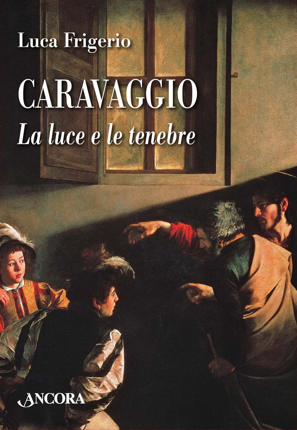 Libri Luca Frigerio - Caravaggio. La Luce E Le Tenebre. Nuova Ediz. NUOVO SIGILLATO, EDIZIONE DEL 11/09/2018 SUBITO DISPONIBILE
