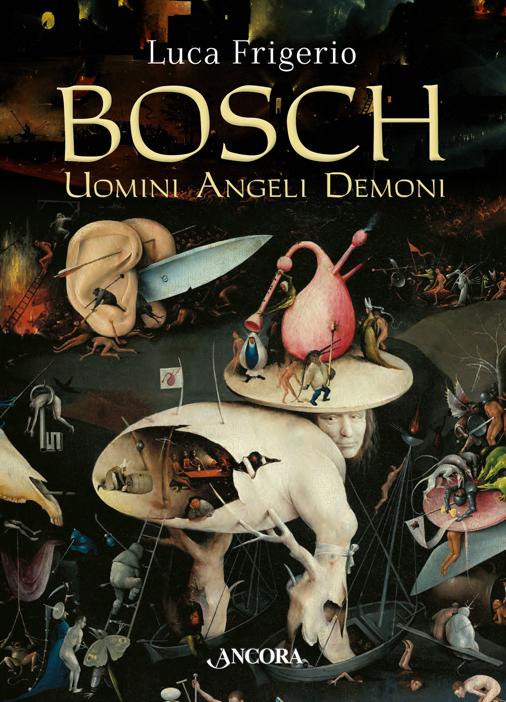 Libri Luca Frigerio - Bosch. Uomini Angeli Demoni NUOVO SIGILLATO, EDIZIONE DEL 30/03/2017 SUBITO DISPONIBILE