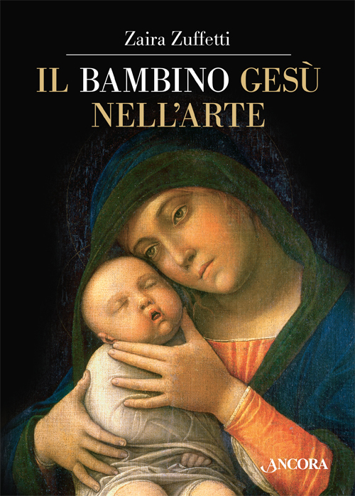 Libri Zaira Zuffetti - Il Bambino Gesu Nell'arte NUOVO SIGILLATO, EDIZIONE DEL 05/11/2015 SUBITO DISPONIBILE