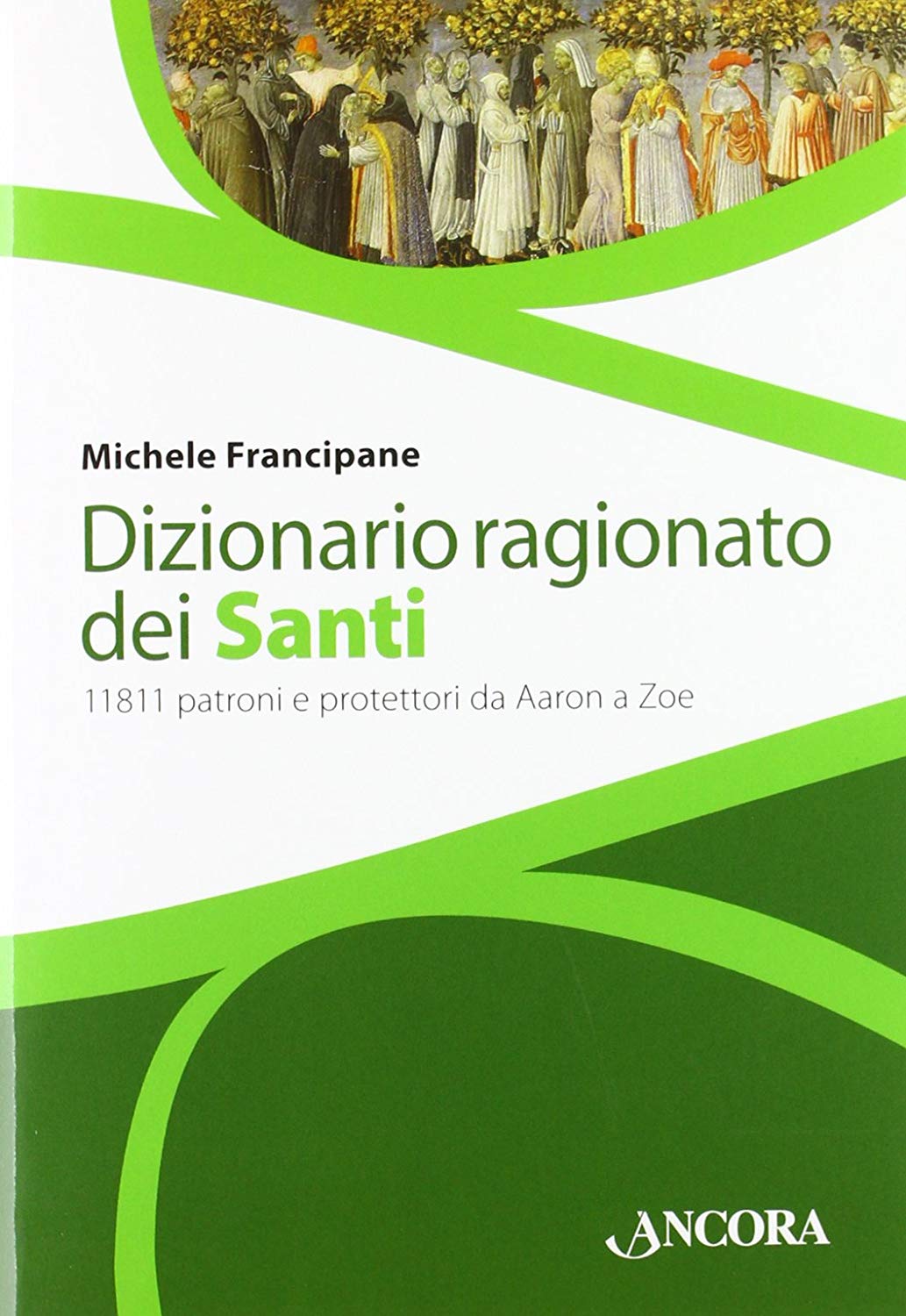 Libri Michele Francipane - Dizionario Ragionato Dei Santi NUOVO SIGILLATO, EDIZIONE DEL 26/10/2011 SUBITO DISPONIBILE