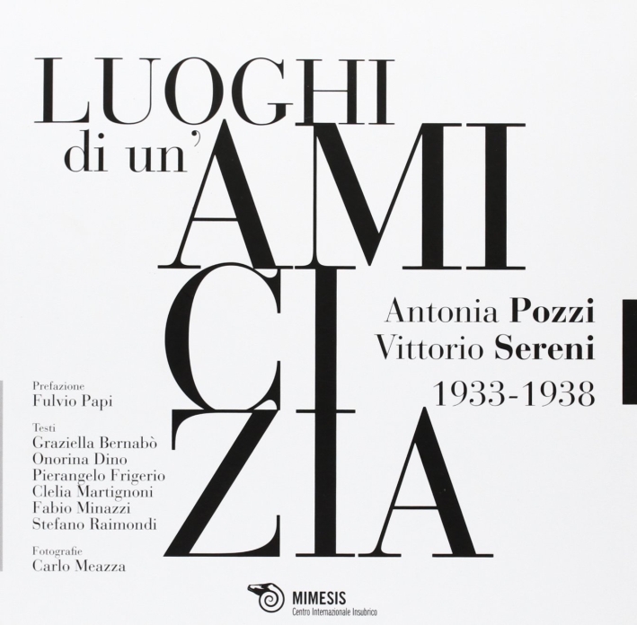 Libri Luoghi Di Un'amicizia. Antonia Pozzi Vittorio Sereni 1933-1938 (I) NUOVO SIGILLATO, EDIZIONE DEL 17/10/2012 SUBITO DISPONIBILE