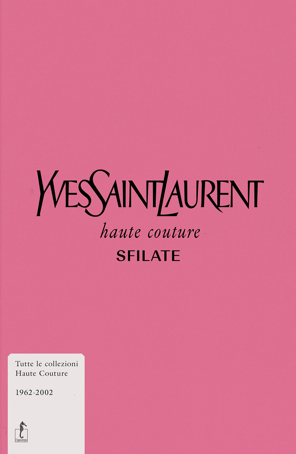 Libri Yves Saint-Laurent. Haute Couture. Sfilate. Tutte Le Collezioni Haute Couture 1962-2002. Ediz. Illustrata NUOVO SIGILLATO, EDIZIONE DEL 12/09/2019 SUBITO DISPONIBILE