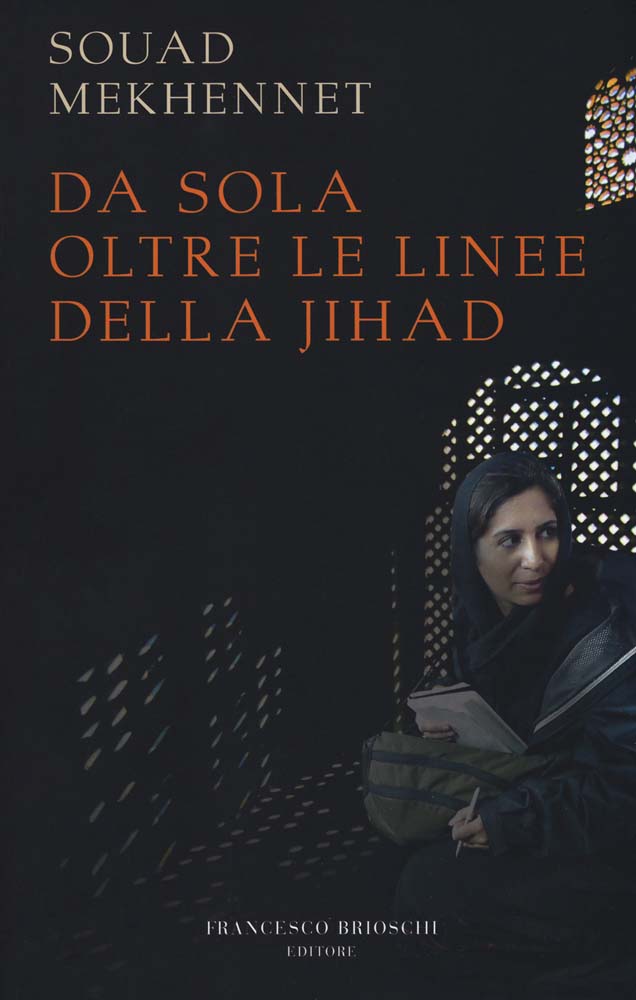 Libri Souad Mekhennet - Da Sola Oltre Le Linee Della Jihad NUOVO SIGILLATO, EDIZIONE DEL 15/11/2018 SUBITO DISPONIBILE