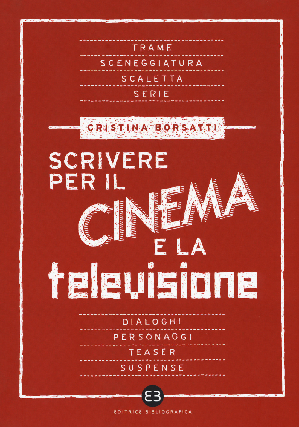 Libri Cristina Borsatti - Scrivere Per Il Cinema E La Televisione NUOVO SIGILLATO, EDIZIONE DEL 22/02/2018 SUBITO DISPONIBILE