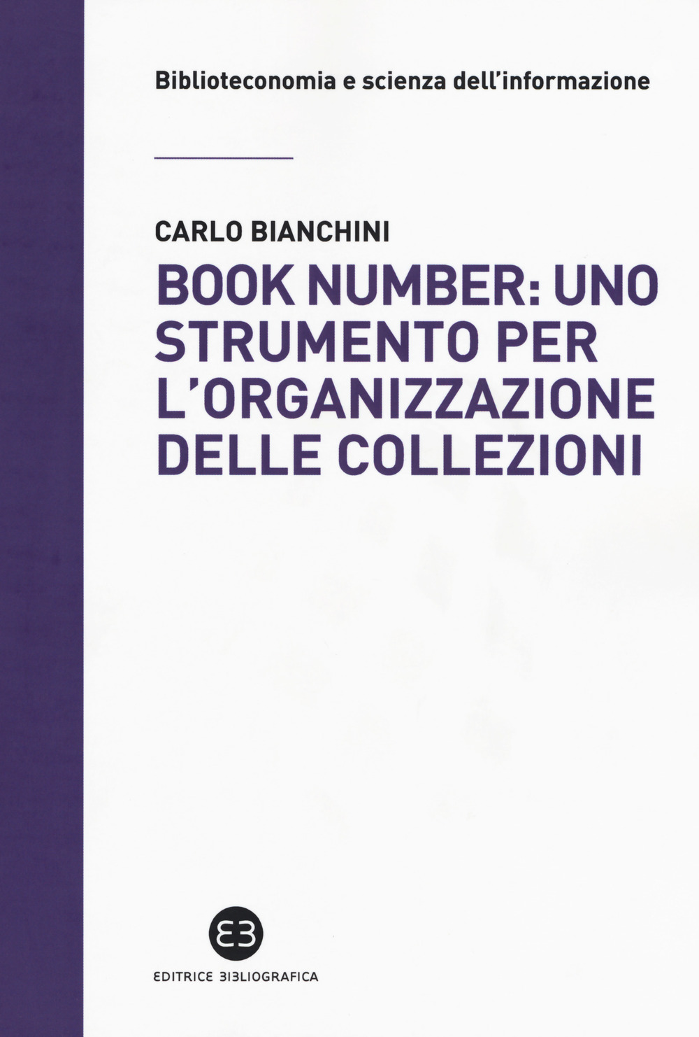 Libri Carlo Bianchini - Book Number: Uno Strumento Per L'Organizzazione Delle Collezioni NUOVO SIGILLATO, EDIZIONE DEL 26/05/2017 SUBITO DISPONIBILE