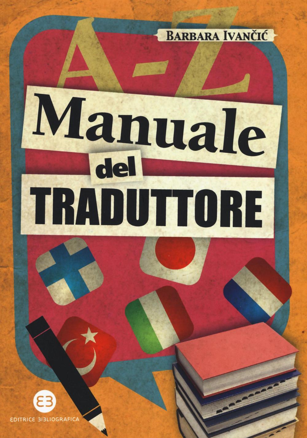 Libri Barbara Ivancic - Manuale Del Traduttore NUOVO SIGILLATO, EDIZIONE DEL 06/10/2016 SUBITO DISPONIBILE