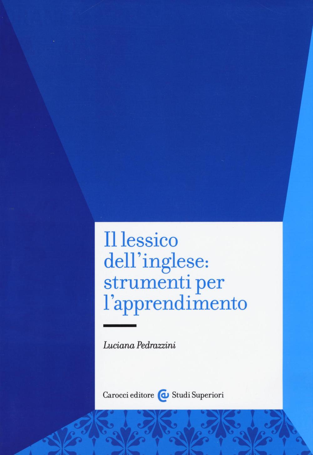 Libri Luciana Pedrazzini - Il Lessico Dell'Inglese: Strumenti Per L'Apprendimento NUOVO SIGILLATO, EDIZIONE DEL 15/09/2016 SUBITO DISPONIBILE