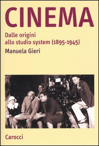 Libri Manuela Gieri - Cinema. Dalle Origini Allo Studio System (1895-1945) NUOVO SIGILLATO, EDIZIONE DEL 29/10/2009 SUBITO DISPONIBILE